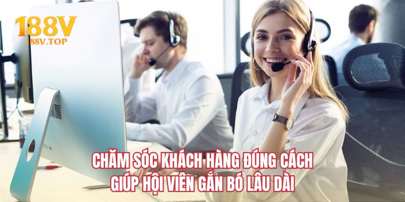 Chăm sóc khách hàng đúng cách giúp hội viên gắn bó lâu dài