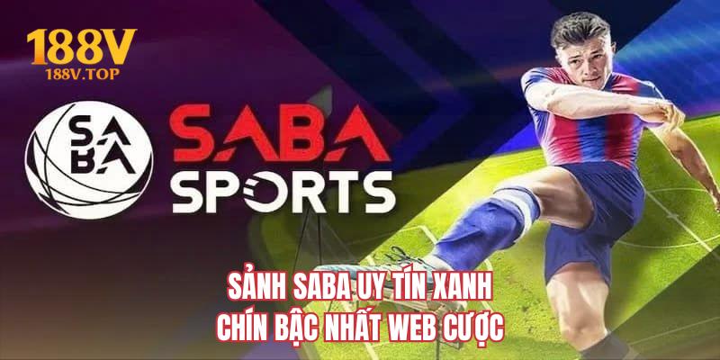 Sảnh SABA uy tín xanh chín bậc nhất web cược