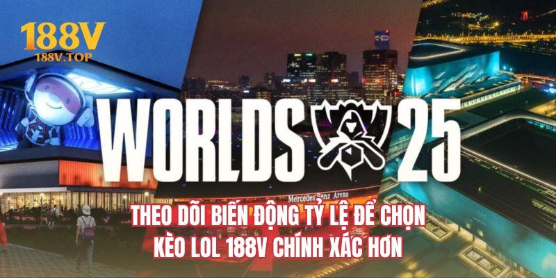 Theo dõi biến động tỷ lệ để chọn kèo LOL 188V chính xác hơn